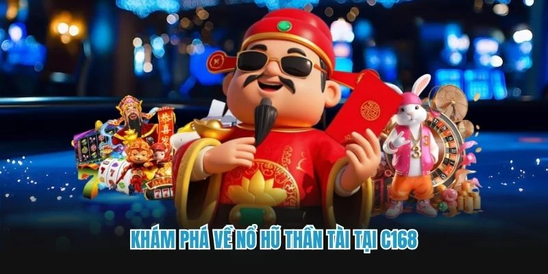 Khám phá về nổ hũ thần tài tại C168